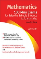 Mathematics: 100 Mini Exams For Selective Schools Entrance And Scholarships